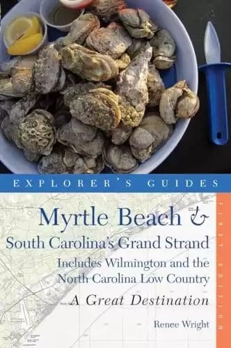 Explorer's Guide Myrtle Beach & South Carolina's Grand Strand: A Great Destination: Includes Wilmington and the North Carolina Low Country (Explorer's Great Destinations)